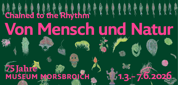 Museum Morsbroich Leverkusen Chained to the Rhythm Von Mensch und Natur Ad ArtJunk