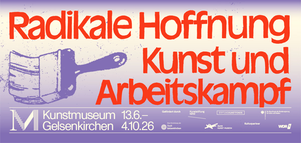 Kunstmuseum Gelsenkirchen Radikale Hoffnung Kunst und Arbeitskampf Ad ArtJunk