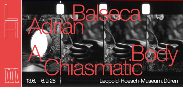 Leopold-Hoesch-Museum Düren LHM Adrian Balseca A Body Chiasmatic Ad ArtJunk